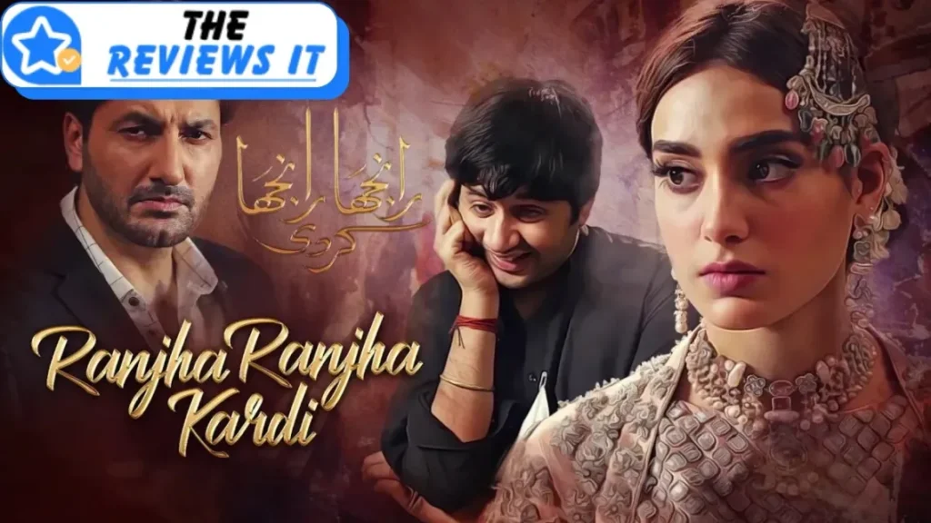 Ranjha Ranjha Kardi Drama Review Plot, Cast, and Audience Reception