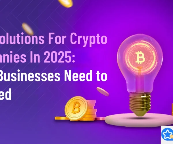 Best Solutions For Crypto Companies In 2025 What Businesses Need to Succeed